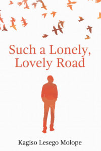 Kagiso Lesego Molope - Such A Lonely Lovely Road